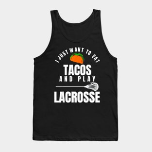 I just want to eat tacos and play lacrosse Tank Top